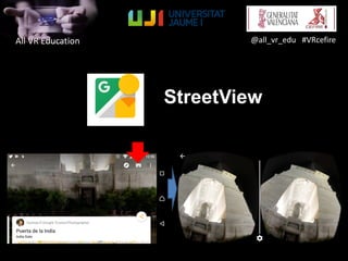 All VR Education @all_vr_edu #VRcefire
StreetView
 