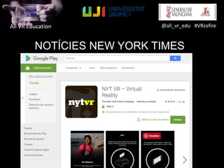 All VR Education @all_vr_edu #VRcefire
NOTÍCIES NEW YORK TIMES
 