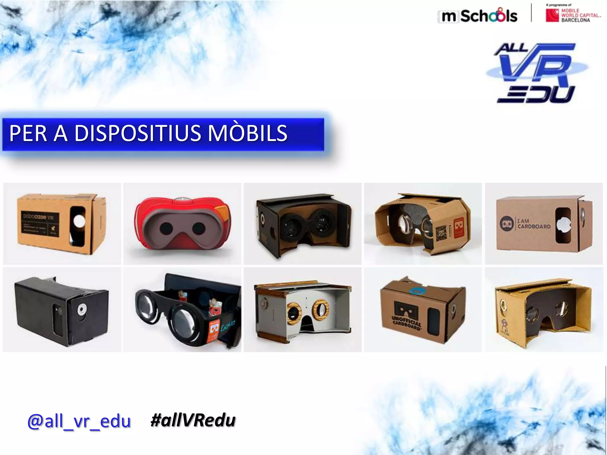 Haga clic para modificar el estilo de subtítulo del patrón
5/18/201626/03/15
PER A DISPOSITIUS MÒBILS
@all_vr_edu #allVRedu
 