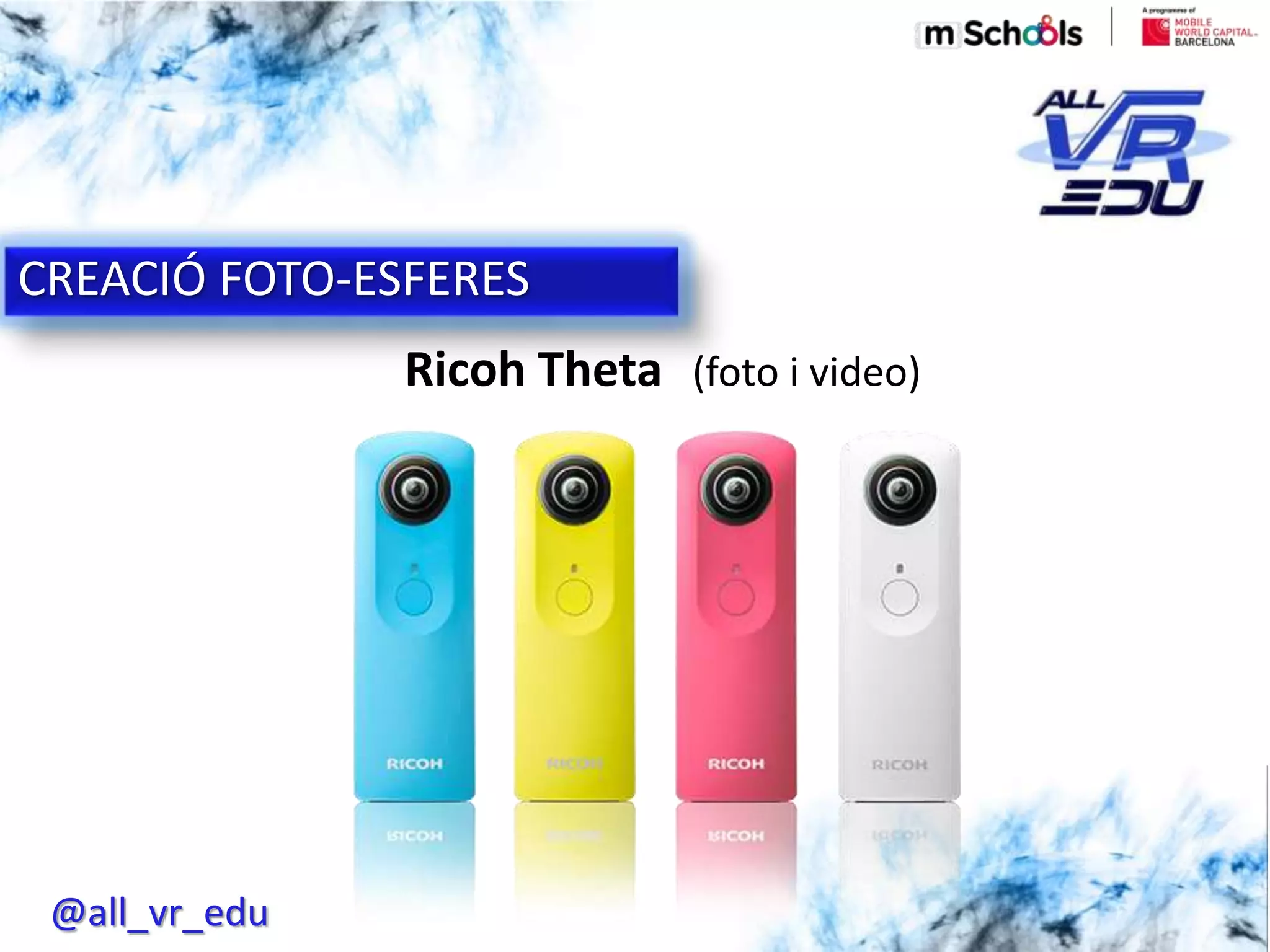 5/18/201626/03/15
CREACIÓ FOTO-ESFERES
@all_vr_edu
Ricoh Theta (foto i video)
 