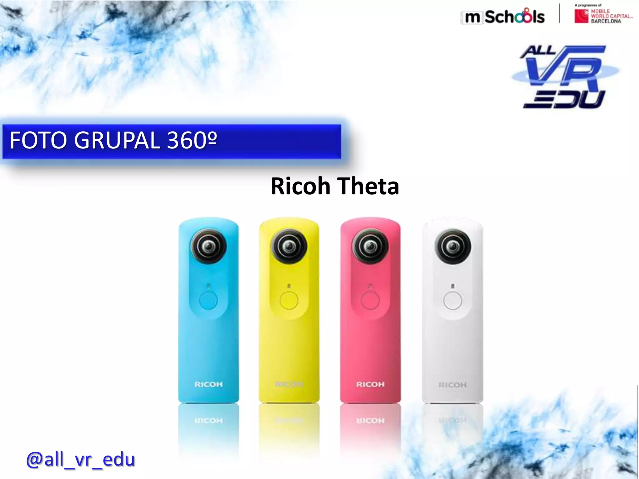 5/18/201626/03/15
FOTO GRUPAL 360º
@all_vr_edu
Ricoh Theta
 