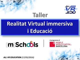 Taller
Realitat Virtual immersiva
i Educació
ALL VR EDUCATION (17/05/2016)
 