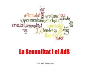 Curs AdS Tordera2014
La Sexualitat i el AdS
 
