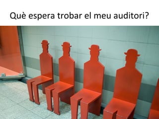 Què espera trobar el meu auditori?
 