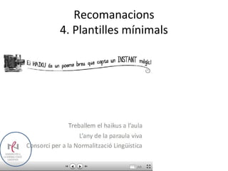 Recomanacions
4. Plantilles mínimals
 