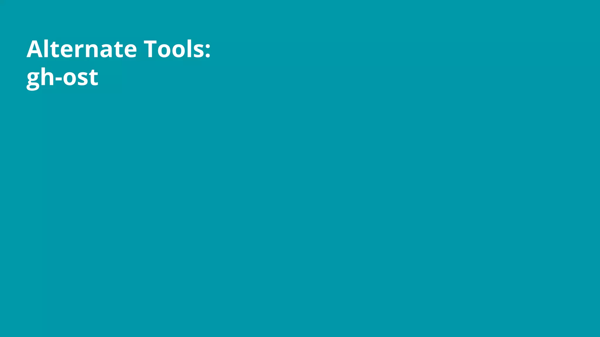 Alternate Tools:
gh-ost
 