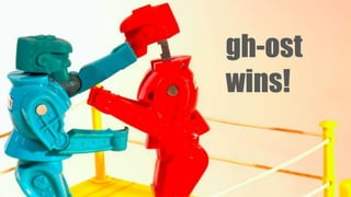 gh-ost
wins!
 