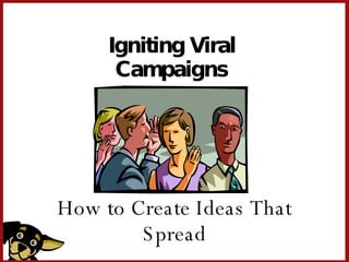 Igniting Viral Campaigns How to Create Ideas That Spread 