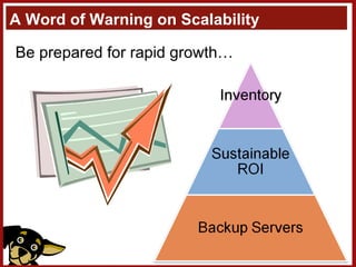 A Word of Warning on Scalability Be prepared for rapid growth… 