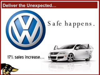 Deliver the Unexpected… 17% sales increase… Safe happens. 