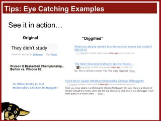 Tips: Eye Catching Examples See it in action… Original “ Diggified” 