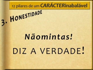 Nãomintas!
DIZ A VERDADE !
 