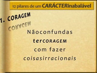 Nãoconfundas
   terCORAGEM
   com fazer
coisasirracionais
 