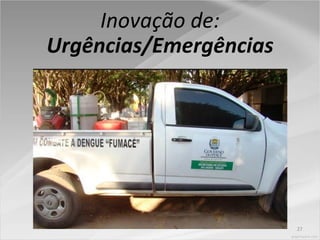 27
Inovação de:
Urgências/Emergências
 