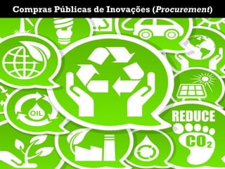 Compras Públicas de Inovações (Procurement)
 