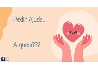 Pedir Ajuda…
A quem???
 