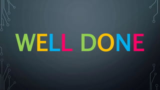 WELL DONE
 
