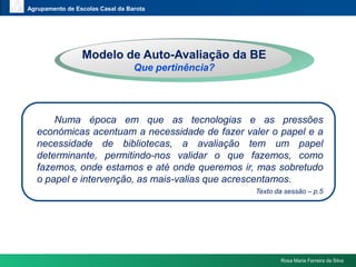 Dado que estamos em processo de “instalação física” da BE, o que consideram prioritário no processo de “instalação pedagógica”?Rosa Maria Ferreira da Silva
