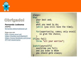 Fernanda Ledesma
ANPRI
fernanda.ledesma@anpri.pt
Siga-nos em
http://www.anpri.pt/
https://twitter.com/ANPRIPT
https://www.facebook.com/anpr
iPT?ref=bookmarks
 