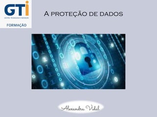 A proteção de dados
 