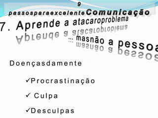 Doençasdamente

   P r o c r a s t i n a ç ã o

    Culpa

   D e s c u l p a s
 