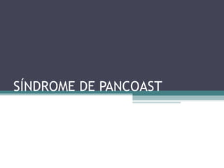 SÍNDROME DE PANCOAST
 
