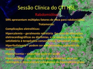 Sessão Clínica do CTI HSL Doença de Haff Definição: Rabdomiólise inexplicada em uma pessoa que come peixe menos de 24 horas antes do surgimento da doença. 