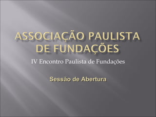 IV Encontro Paulista de Fundações Sessão de Abertura 