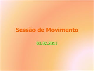 Sessão de Movimento 03.02.2011 