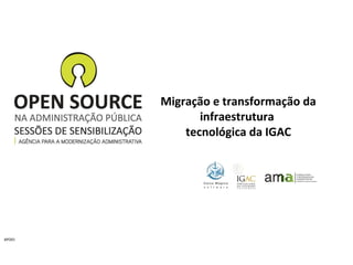 Migração e transformação da
infraestrutura
tecnológica da IGAC
 