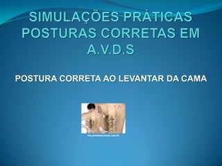 POSTURA CORRETA AO LEVANTAR DA CAMA




             ww.portaleducacao.com.br
 