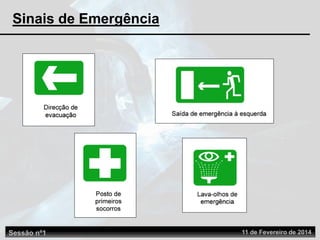 Sessão nº1 11 de Fevereiro de 2014
Sinais de Emergência
 