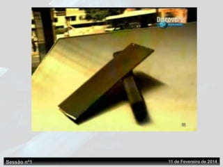 Sessão nº1 11 de Fevereiro de 2014
 