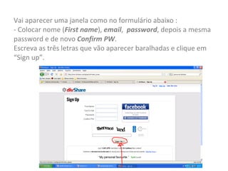 Vai aparecer uma janela como no formulário abaixo : - Colocar nome ( First name ),  email ,  password , depois a mesma password e de novo  Confirm PW .  Escreva as três letras que vão aparecer baralhadas e clique em “Sign up”. 