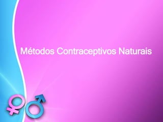 Métodos Contraceptivos Naturais
 