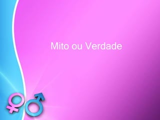 Mito ou Verdade
 