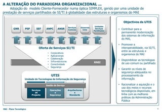 OS GRANDES OBJECTIVOS DO PLANO TECNOLÓGICO......tiram partido das oportunidades de modernização das estruturas de segurança pública e de protecção civil, decorrentes dos fortes avanços tecnológicos ocorridos nestas áreasText