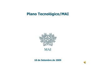Plano Tecnológico/MAI MAI 10 de Setembro de 2009 