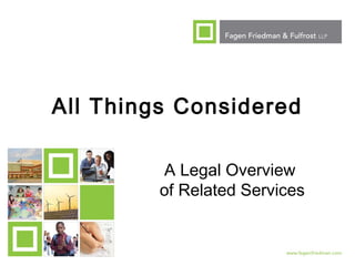 1
All Things Considered
A Legal Overview
of Related Services
 