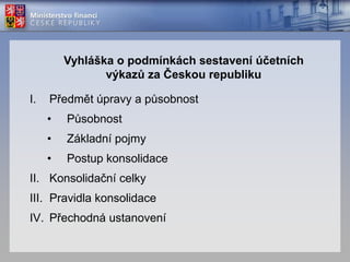 Konstrukce legislativy účetní konsolidace§23b zákona 563/1991 Sb. v platném zněníVyhláška 383/2009 Sb. (novela)