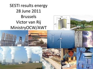 SESTI results energy 28 June 2011 Brussels Victor van Rij MinistryOCW/AWT 