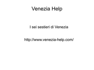 Venezia Help
I sei sestieri di Venezia
http://www.venezia-help.com/
 