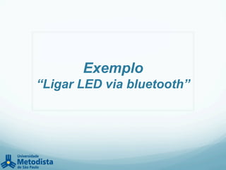 Exemplo
“Ligar LED via bluetooth”
 
