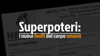 Superpoteri: 
i nuovi limiti del corpo umano
 