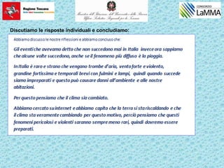 Discutiamo le risposte individuali e concludiamo:
 