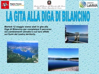 Martedì 12 maggio siamo stati in gita alla
Diga di Bilancino per completare il percorso
sui cambiamenti climatici e sui loro effetti
sui fiumi del nostro territorio.
 