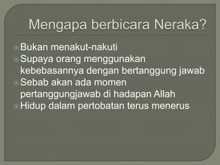 Bukan menakut-nakuti
Supaya orang menggunakan
kebebasannya dengan bertanggung jawab
Sebab akan ada momen
pertanggungjawab di hadapan Allah
Hidup dalam pertobatan terus menerus
 