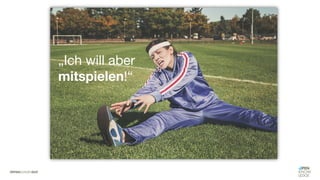 „Ich will aber
mitspielen!“
 