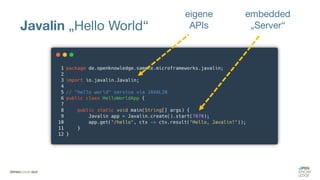 Javalin „Hello World“
eigene
APIs
embedded
„Server“
 