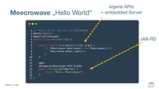 Meecrowave „Hello World“
eigene APIs
+ embedded Server
JAX-RS
 